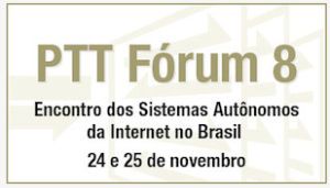 PTT Fórum 8: encontro dos Sistemas Autônomos de Internet no Brasil